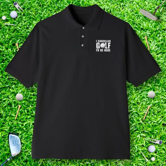 I Cancelled Golf To Be Here Polo