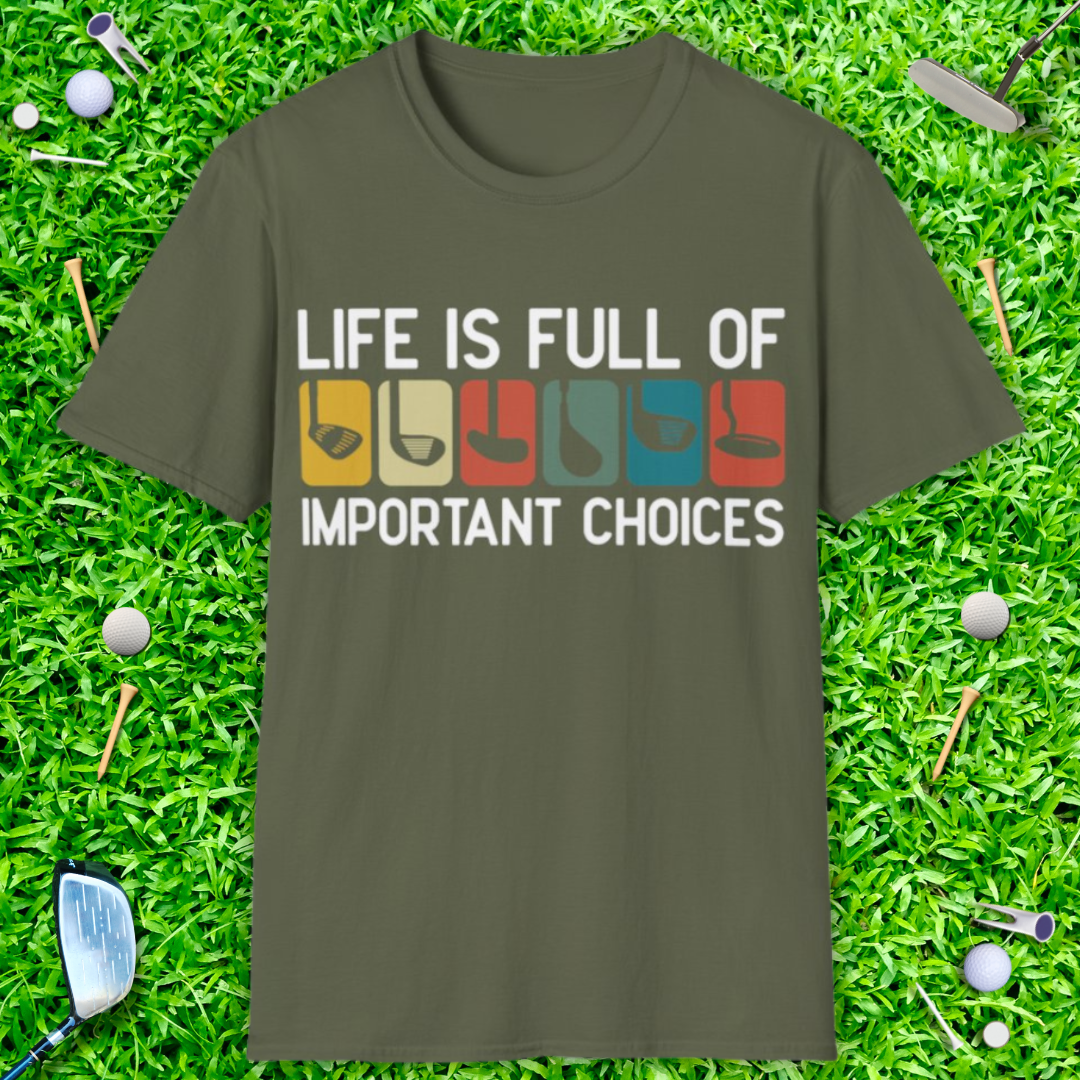 Life Is Full Of Important Choices T-Shirt