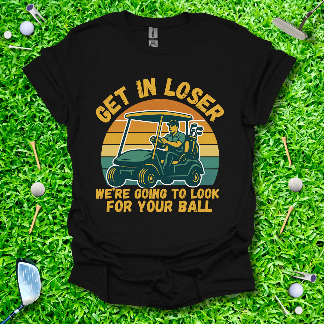 Get In Loser We’re Going Golfing - Retro T-Shirt