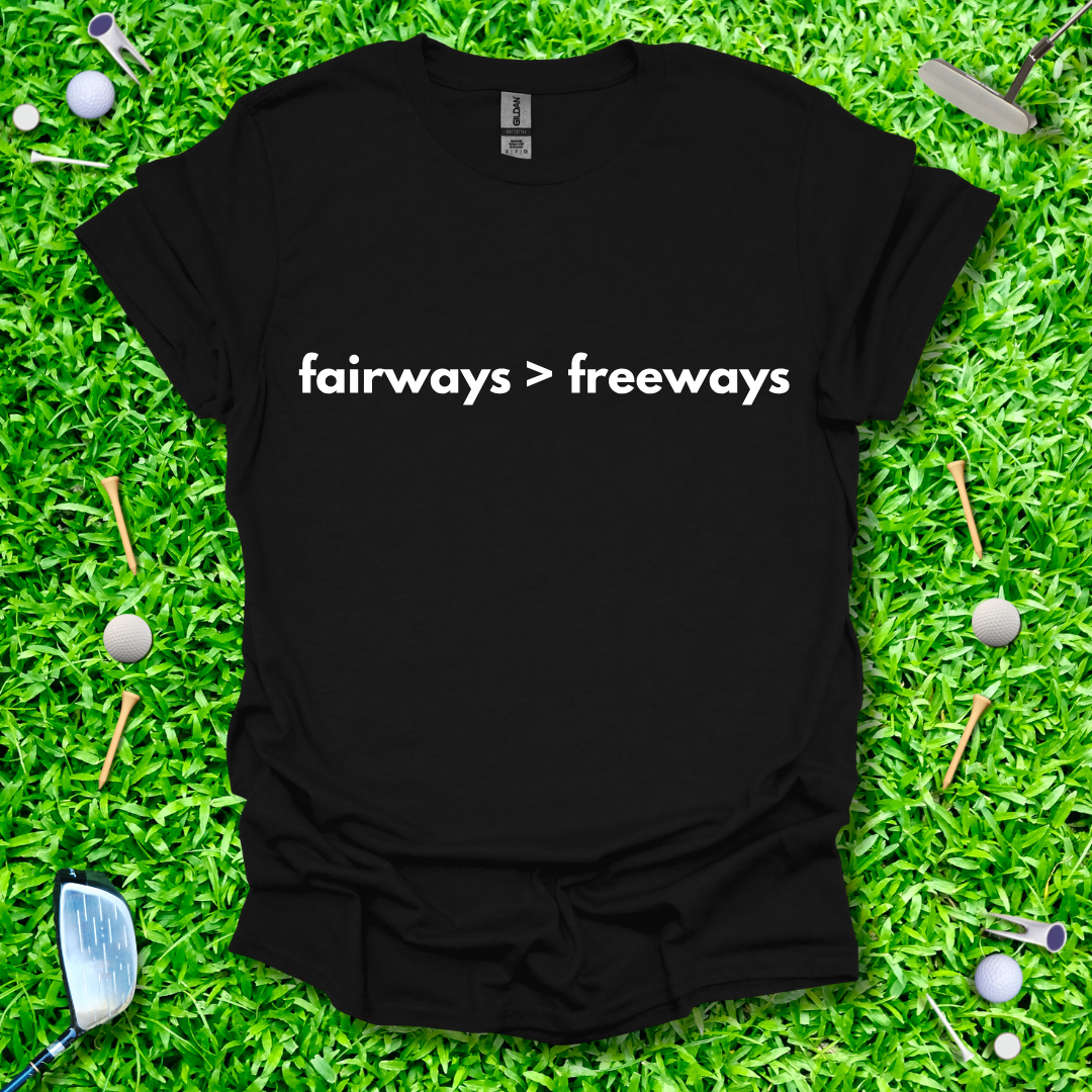Fairways > Freeways T-Shirt