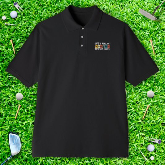 Life is Full Of Important Choices Polo