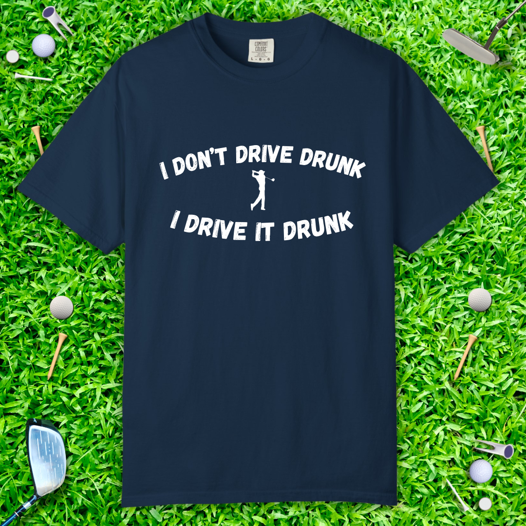 I Don't Drive Drunk, I Drive It Drunk T-Shirt — Funny Drinking Graphic Tee