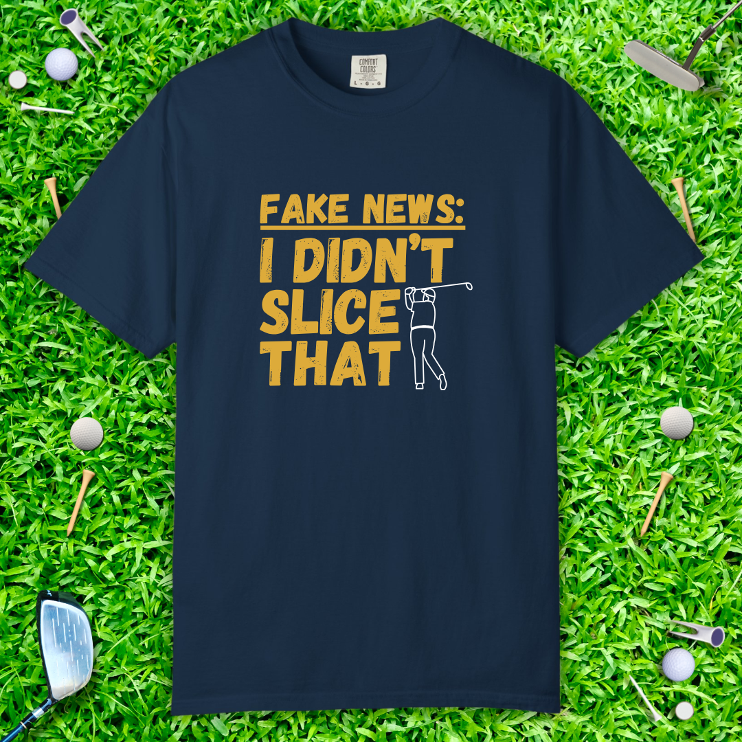 Fake News: I Didn't Slice That T-Shirt — Golf Humor Tee
