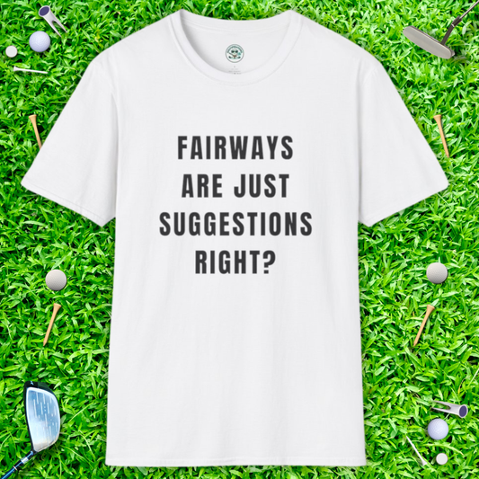 Fairways Are Just Suggestions, Right? T-Shirt — Casual Funny Golf Gift