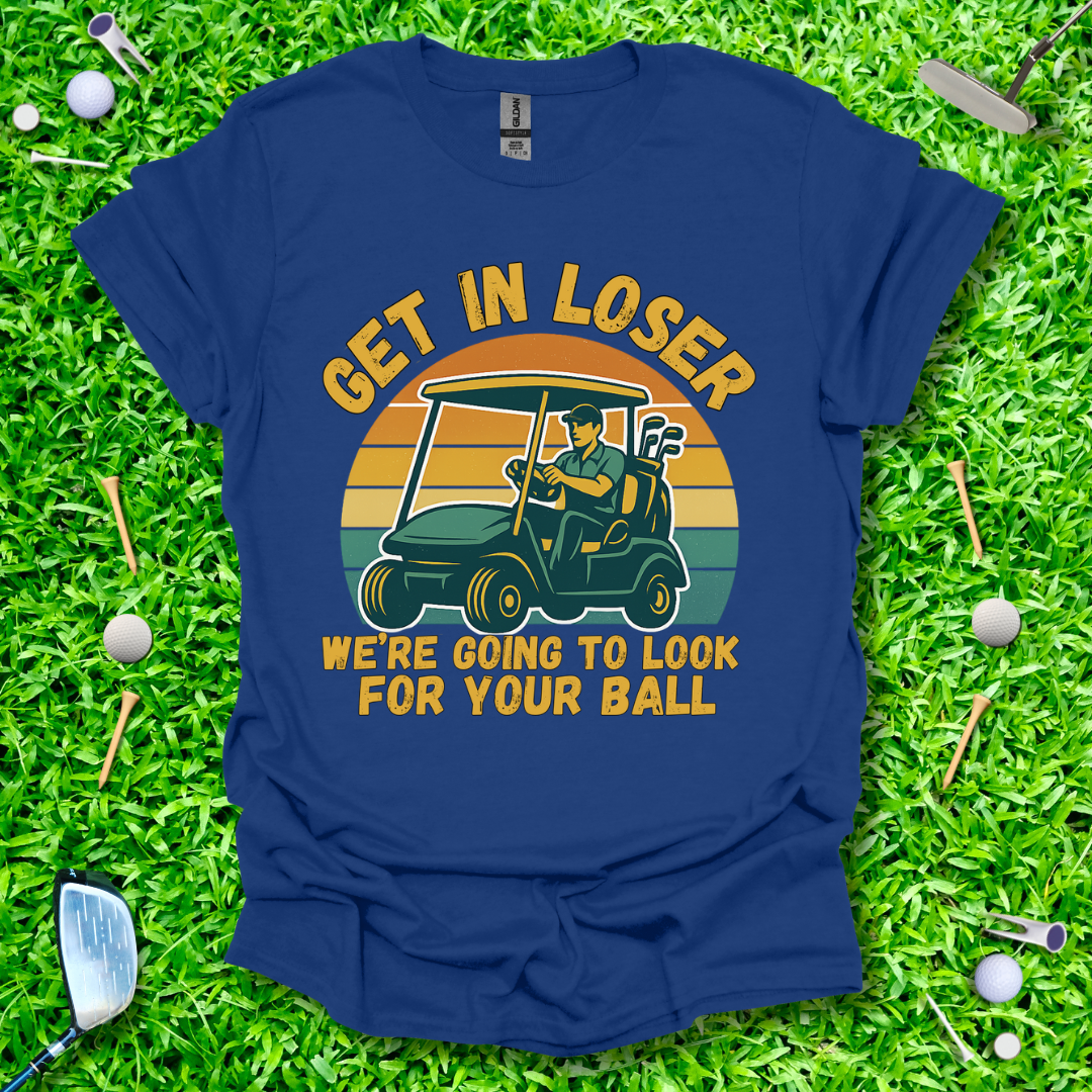 Get In Loser We’re Going Golfing - Retro T-Shirt