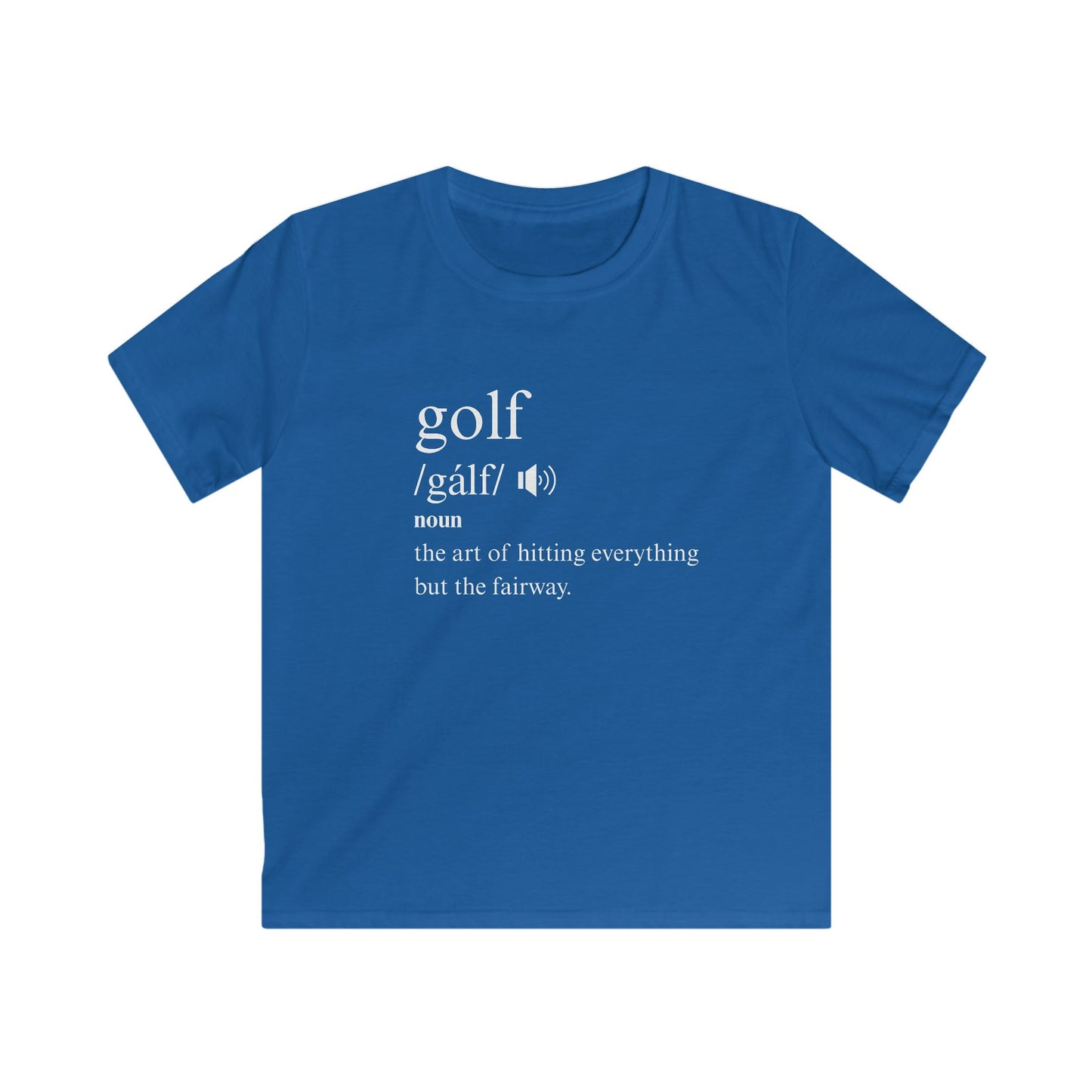 Golf Definition Kids Tee — 'golf /gôlf/ noun: the art of hitting everything but the fairway'