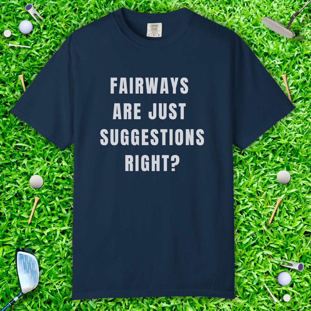 Fairways Are Just Suggestions, Right? T-Shirt — Casual Funny Golf Gift