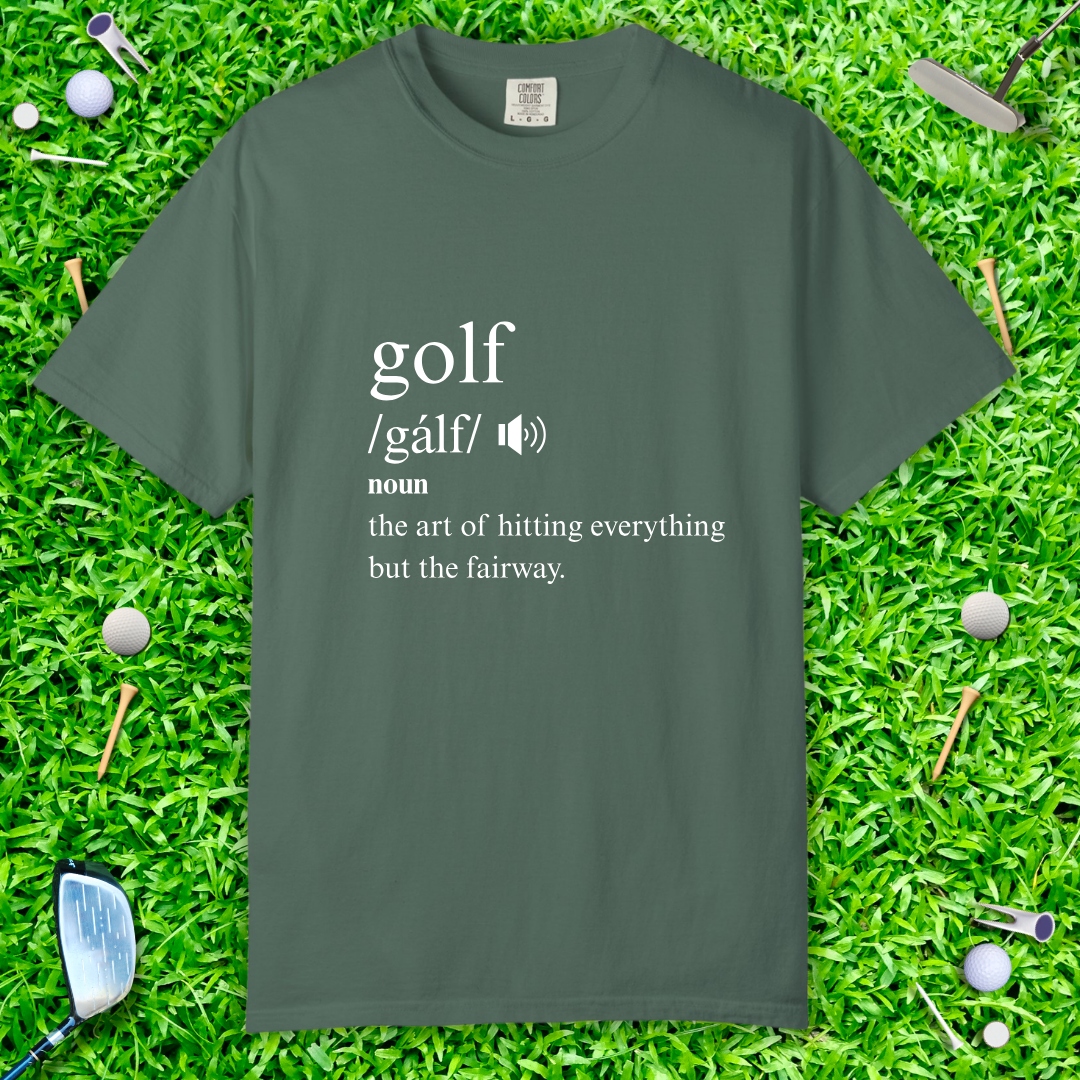 Golf Definition T-Shirt — "golf /gälf/ noun: the art of hitting everything but the fairway"