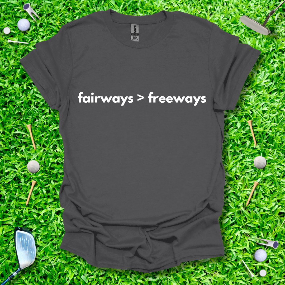 Fairways > Freeways T-Shirt