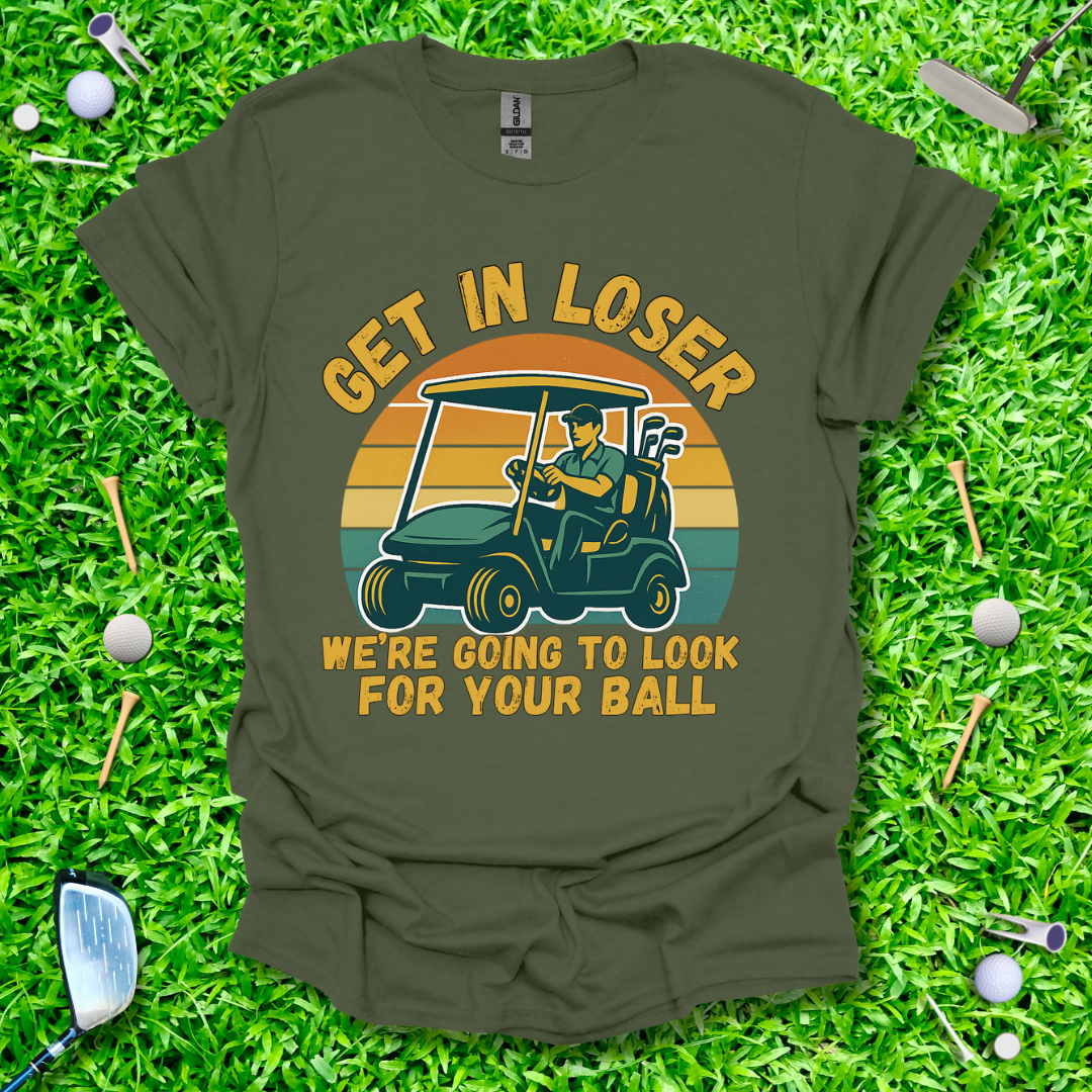 Get In Loser We’re Going Golfing - Retro T-Shirt