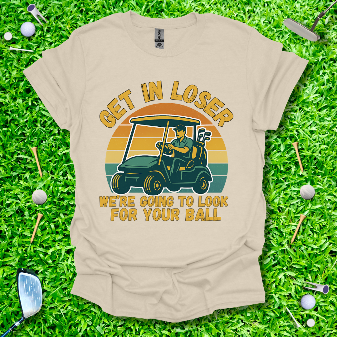 Get In Loser We’re Going Golfing - Retro T-Shirt