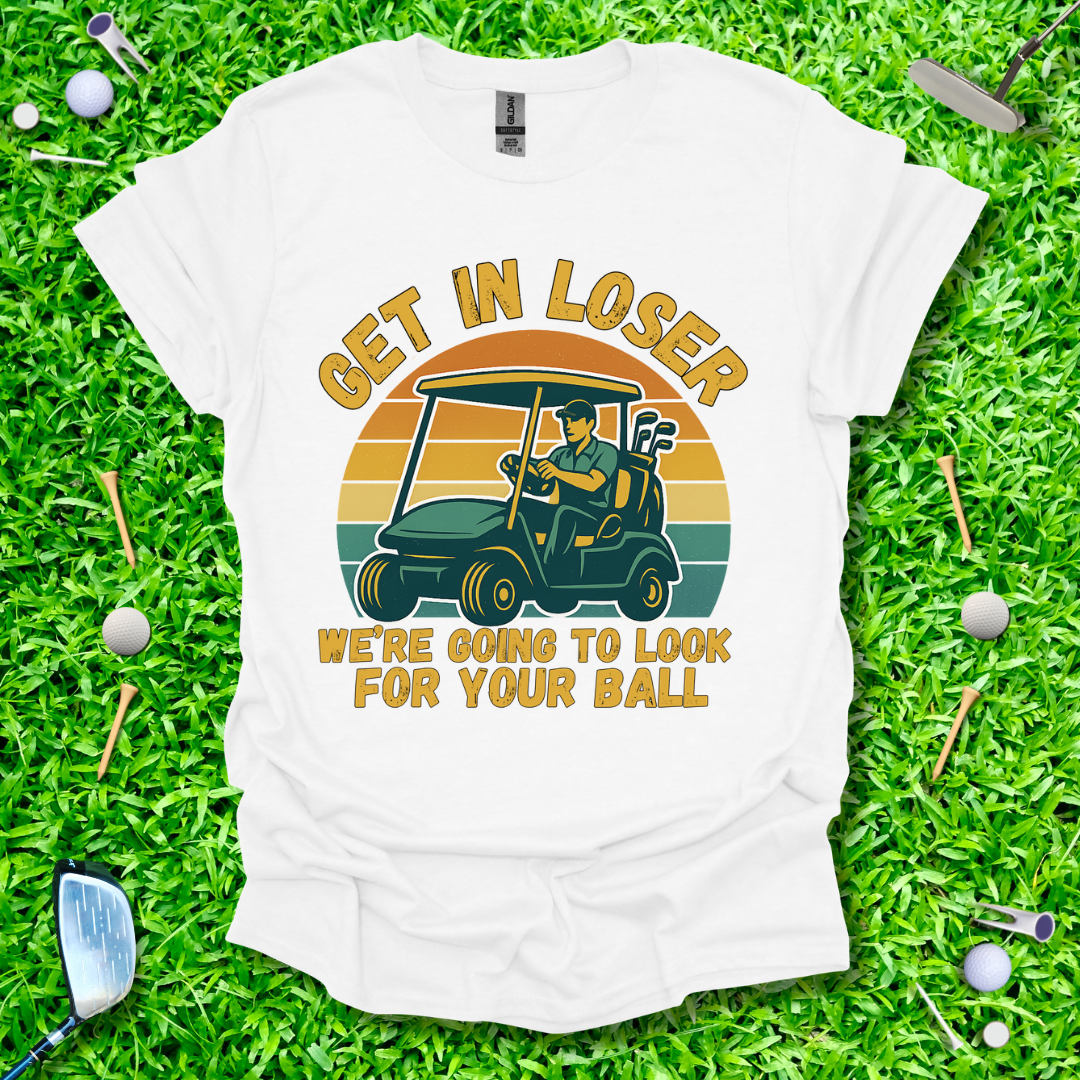 Get In Loser We’re Going Golfing - Retro T-Shirt