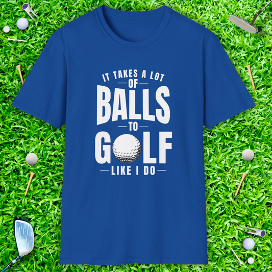 It Takes A Lot Of Balls T-Shirt