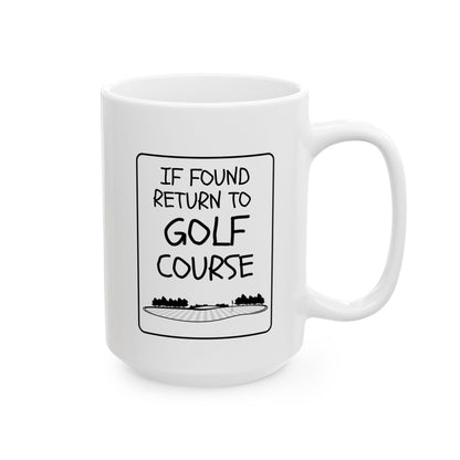 If Found Return to Golf Course - Golfer Ceramic Mug (15oz)