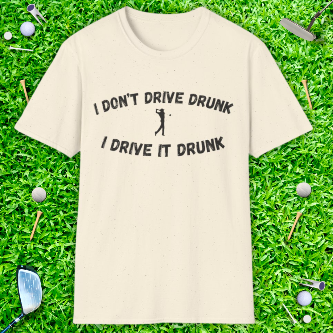 I Don't Drive Drunk T-Shirt