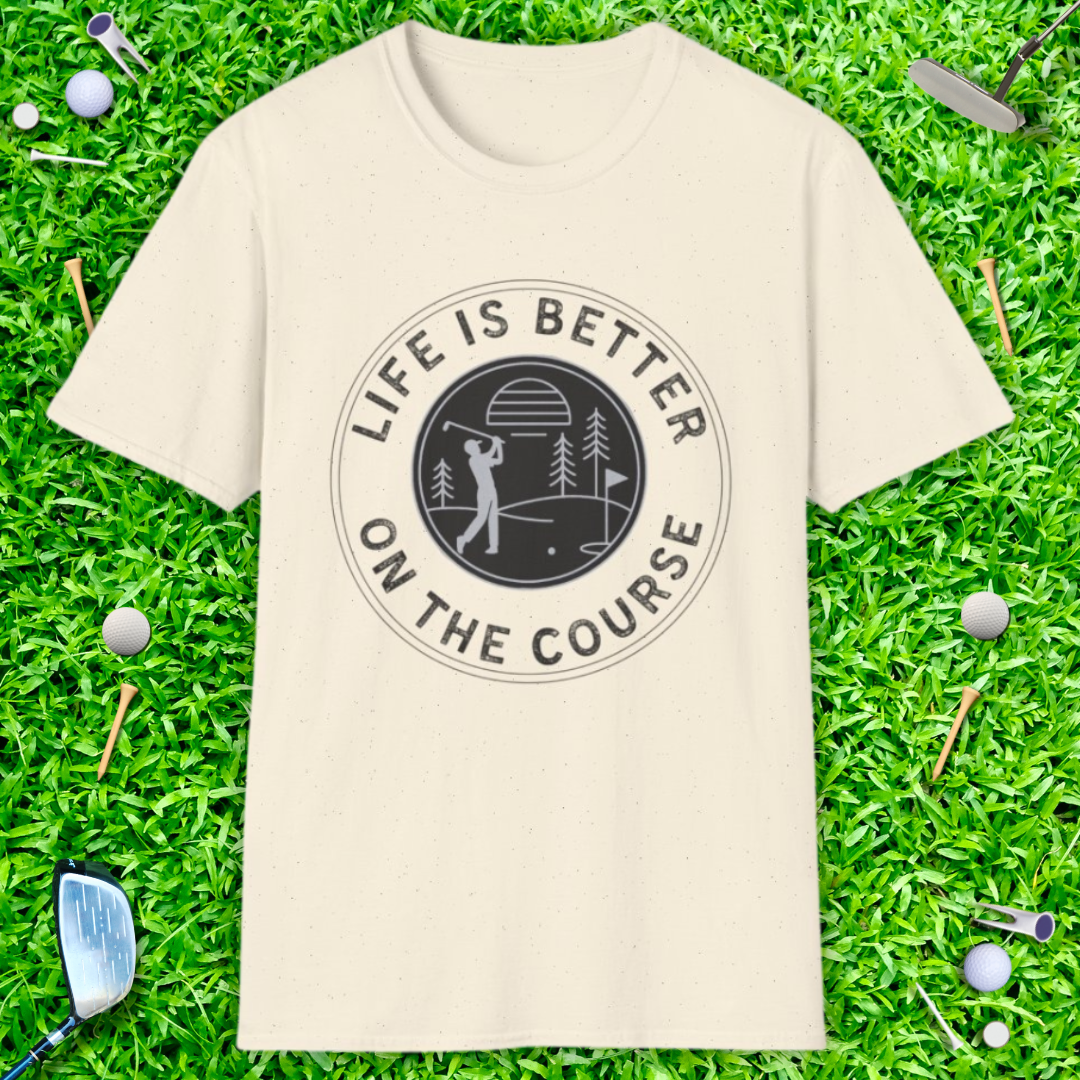 Life Is Better On The Course T-Shirt