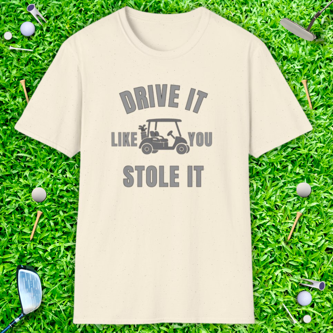 Drive It Like You Stole It - T-Shirt
