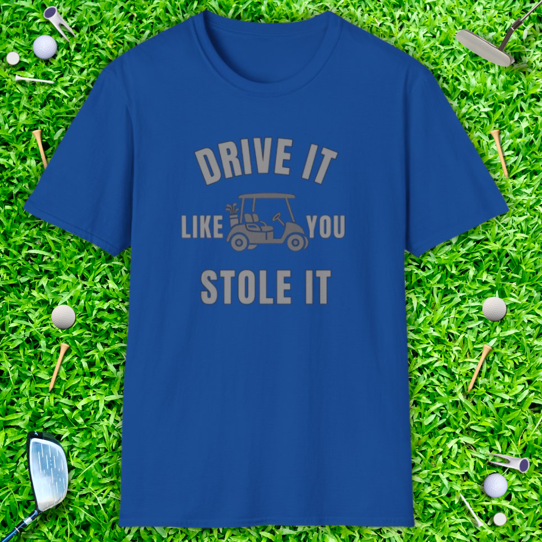 Drive It Like You Stole It - T-Shirt