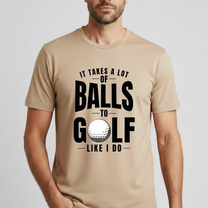 It Takes A Lot Of Balls T-Shirt