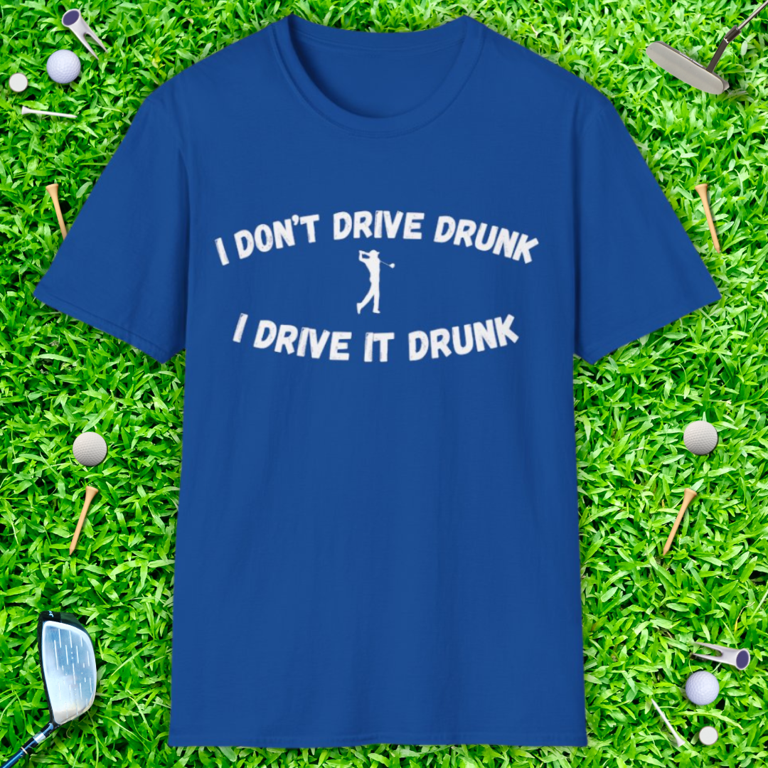I Don't Drive Drunk T-Shirt