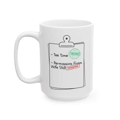 Permission From Wife Still Pending - Funny Ceramic Mug (15oz)