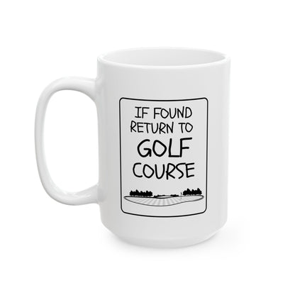 If Found Return to Golf Course - Golfer Ceramic Mug (15oz)