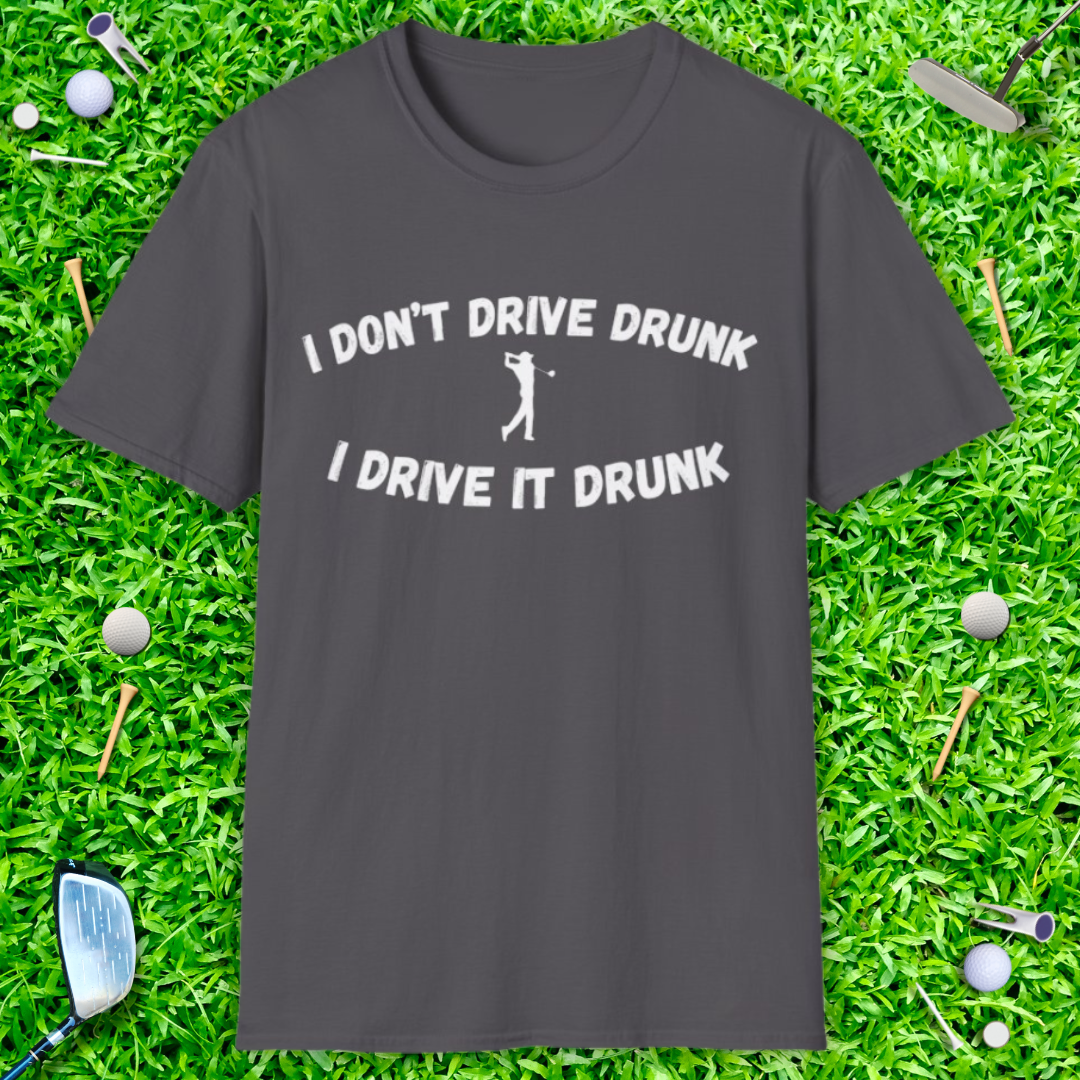 I Don't Drive Drunk T-Shirt