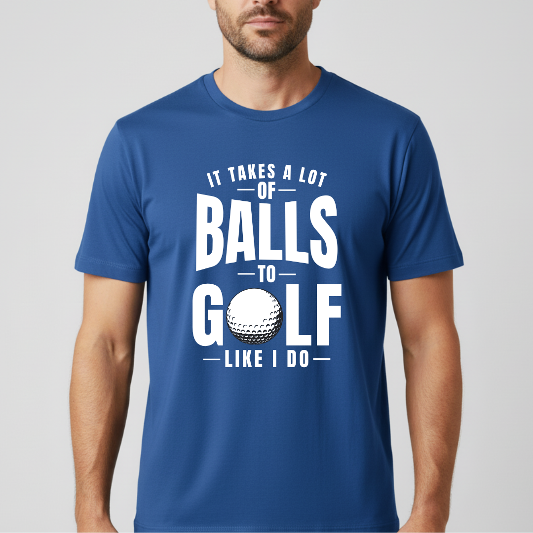 It Takes A Lot Of Balls T-Shirt