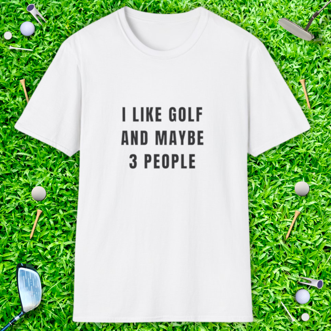I Like Golf And Maybe 3 People T-shirt