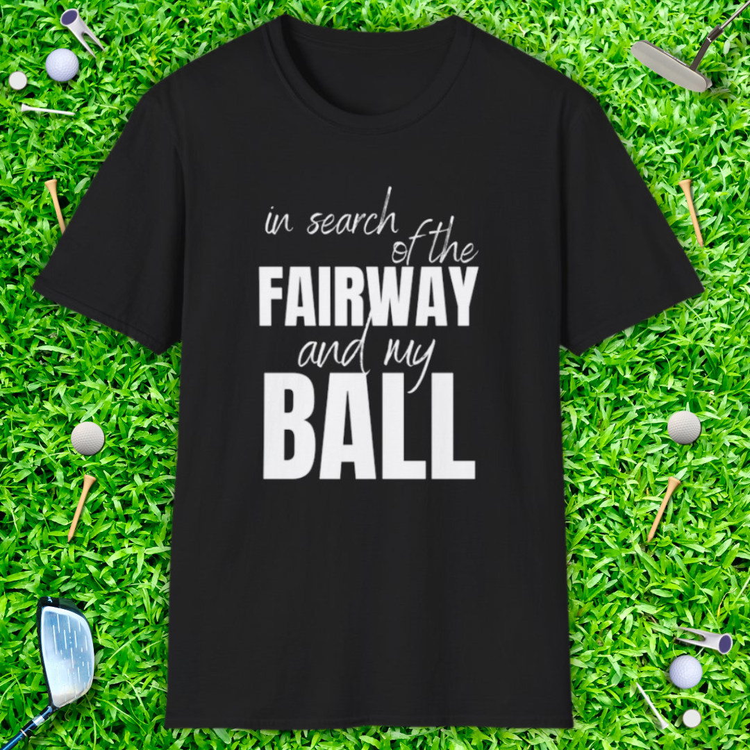 In Search Of The Fairway And My Ball - T-Shirt