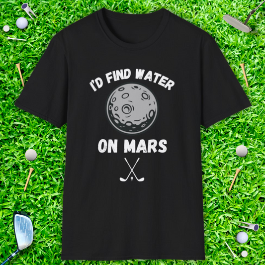I'd Find Water On Mars T-Shirt
