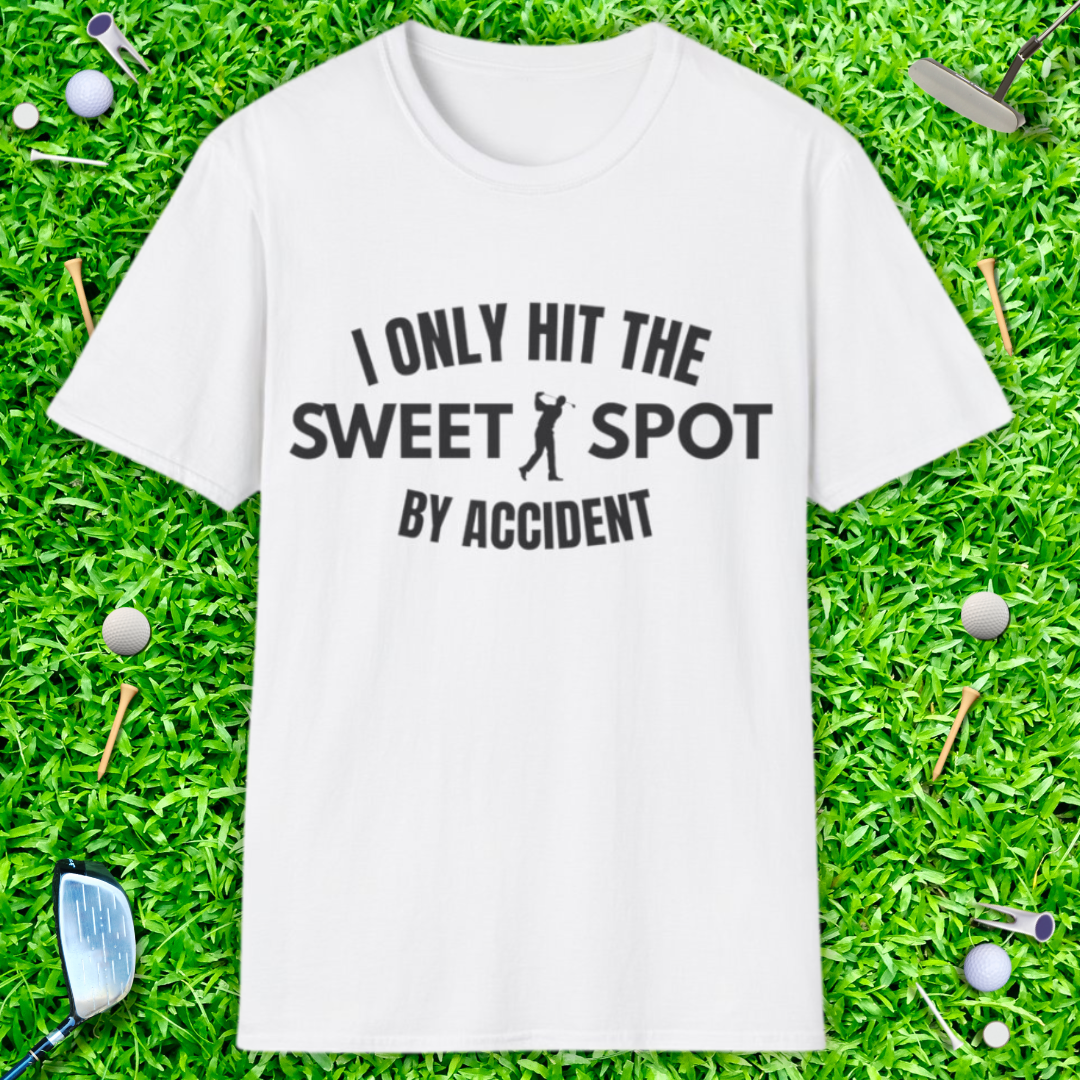 I Only Hit The Sweet Spot By Accident - T-Shirt