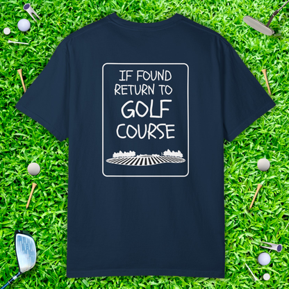 If Found Return to Golf Course T-Shirt —  Casual Golf Tee