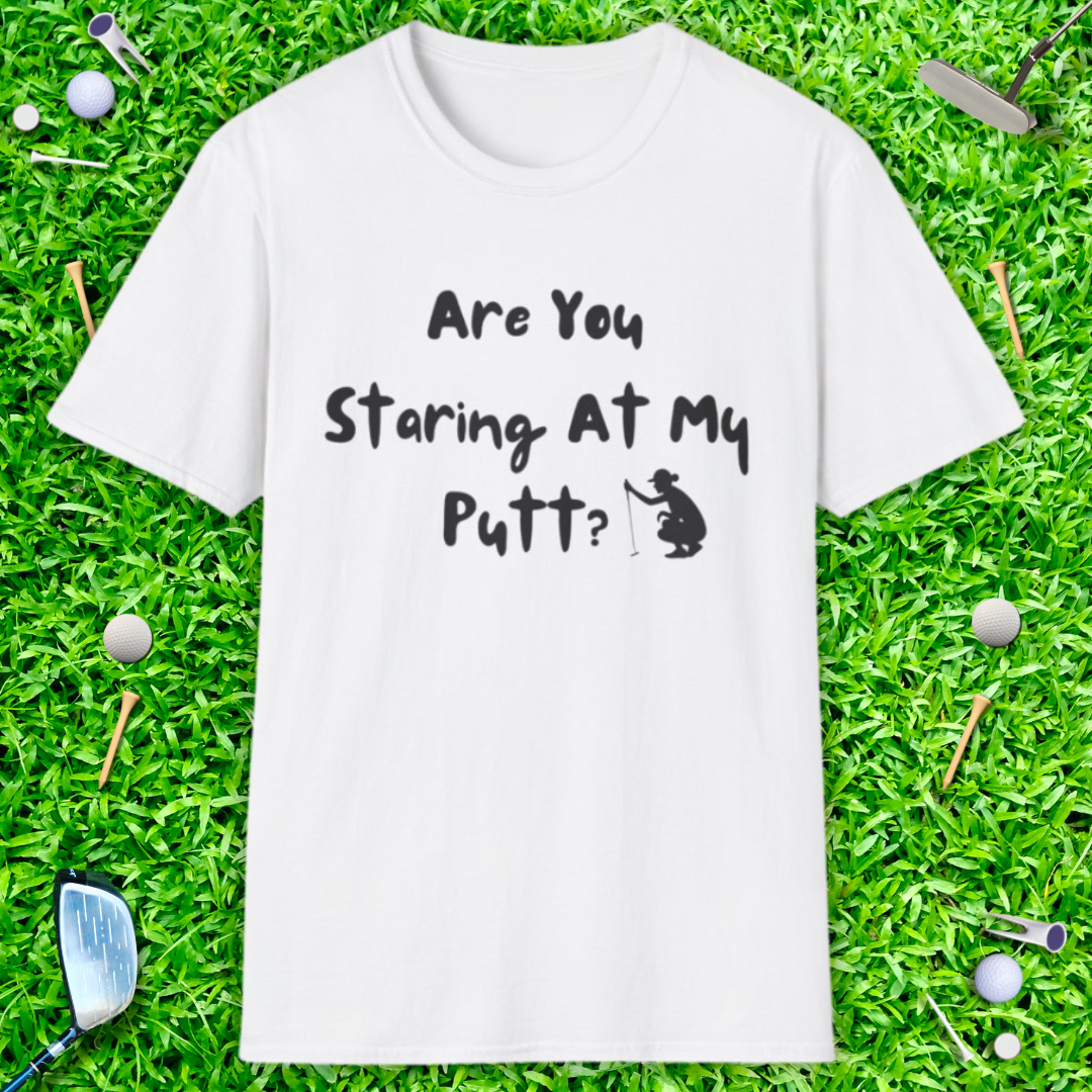 Are You Staring At My Putt? T-Shirt