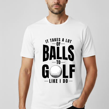 It Takes A Lot Of Balls T-Shirt