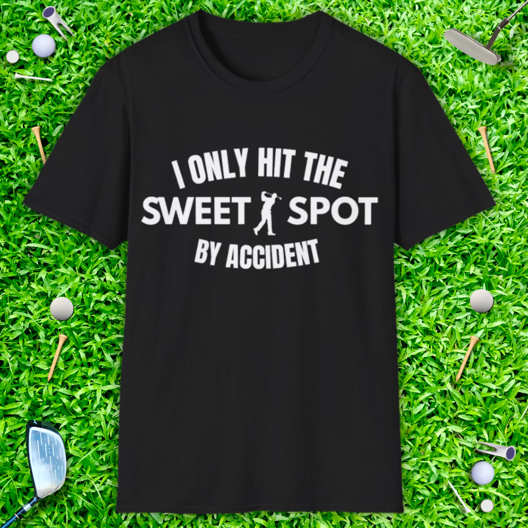 I Only Hit The Sweet Spot By Accident - T-Shirt