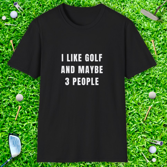 I Like Golf And Maybe 3 People T-shirt