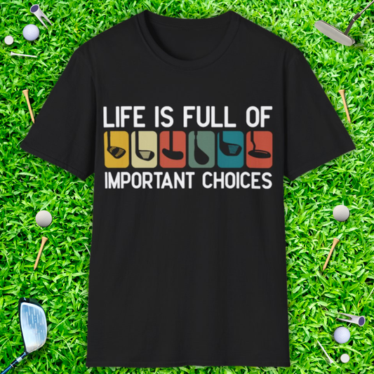 Life Is Full Of Important Choices T-Shirt