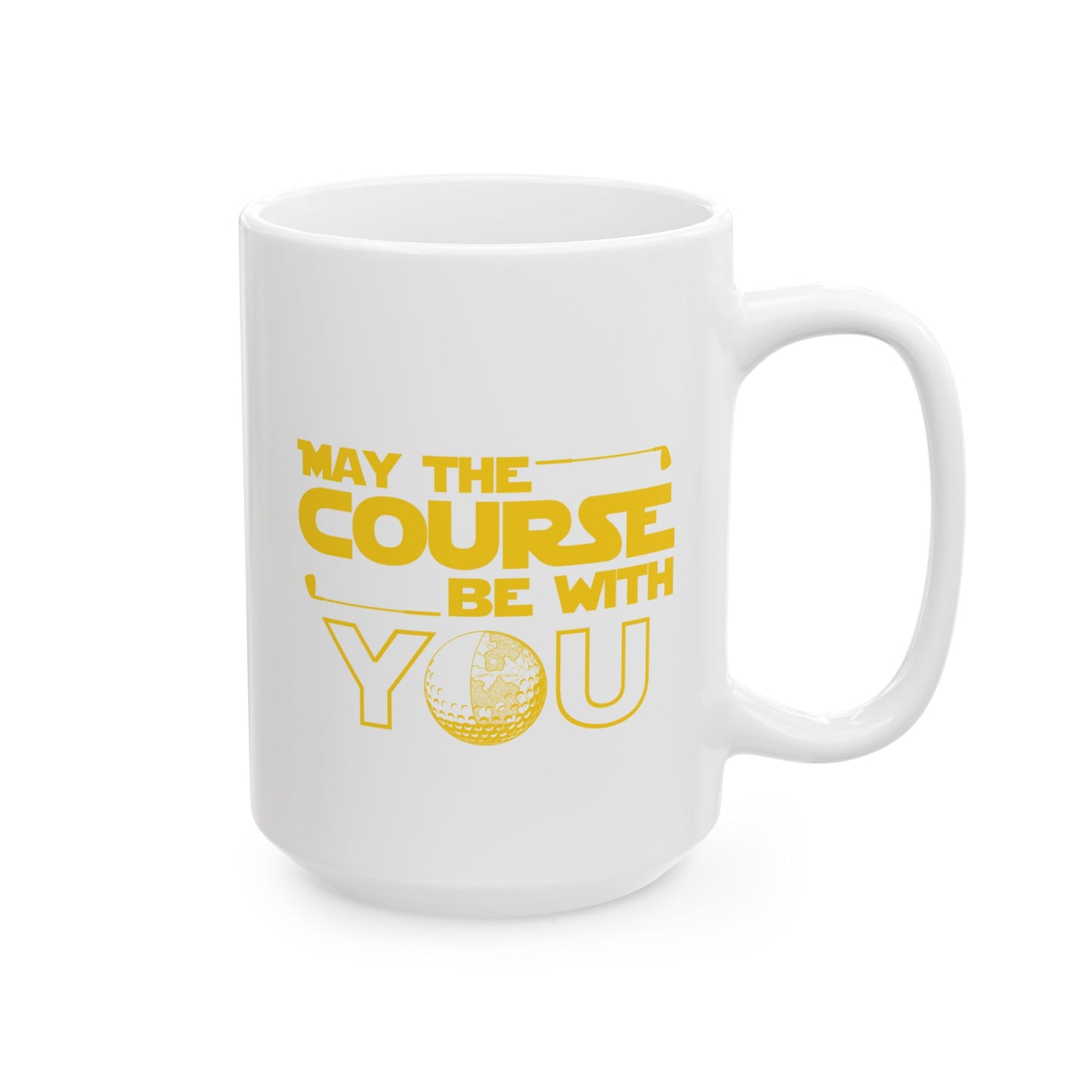 May the Course Be With You- Funny Golf Ceramic Coffee Mug 15oz