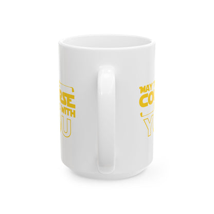 May the Course Be With You- Funny Golf Ceramic Coffee Mug 15oz