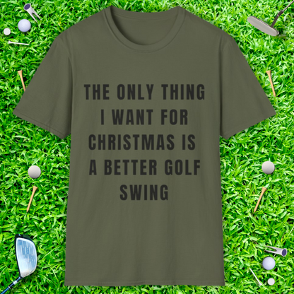 The Only Thing I Want For Christmas Is A Better Golf Swing - T-Shirt