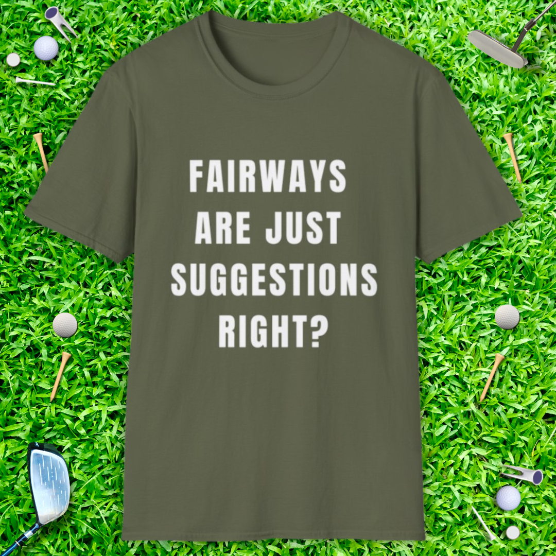 Fairways Are Just Suggestions Right? - T-Shirt