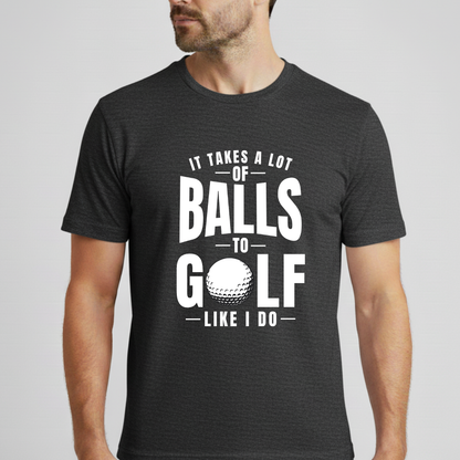It Takes A Lot Of Balls T-Shirt