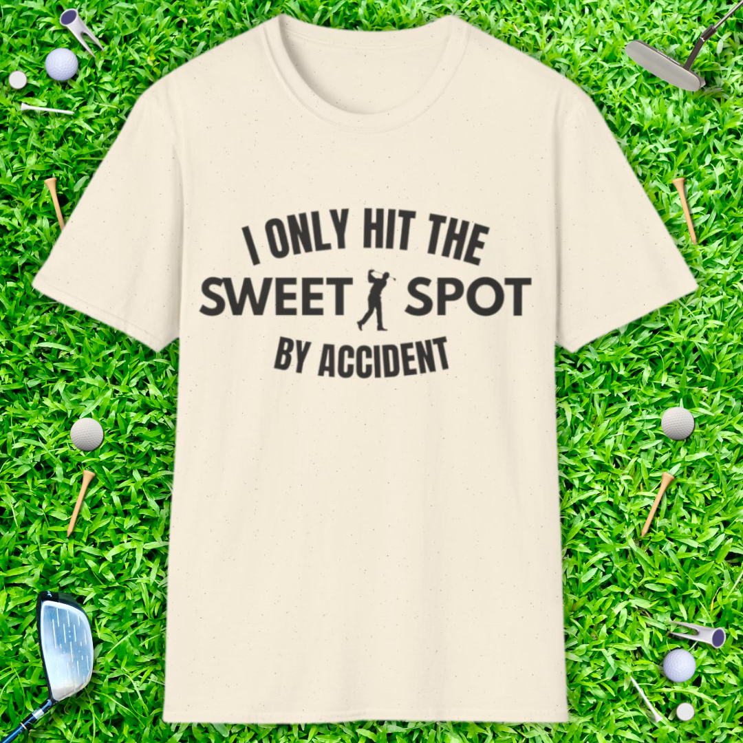 I Only Hit The Sweet Spot By Accident - T-Shirt
