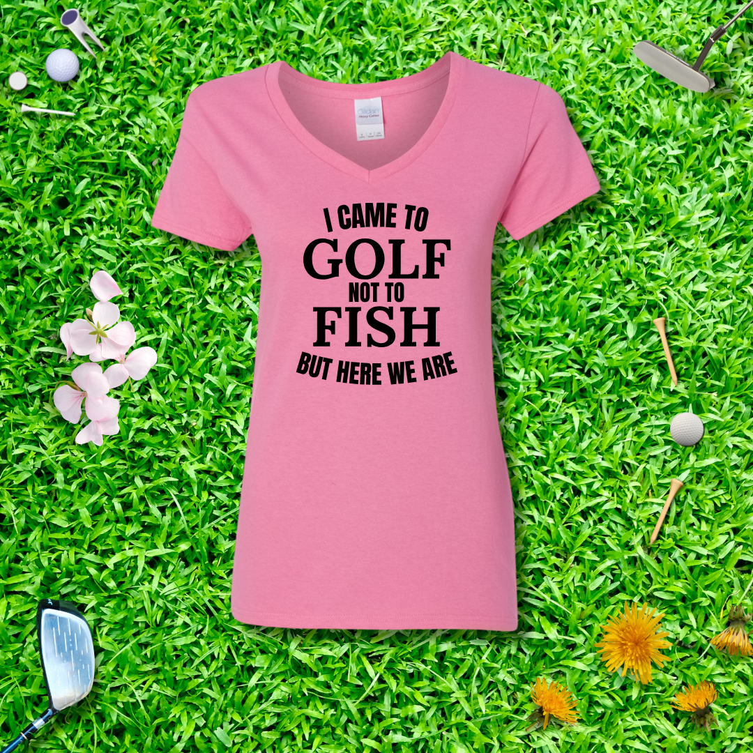 I Came To Golf, Not To Fish But Here We Are V-Neck