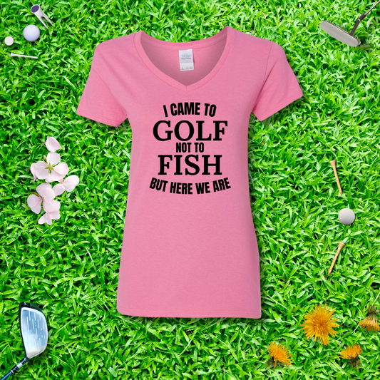 I Came To Golf, Not To Fish But Here We Are V-Neck