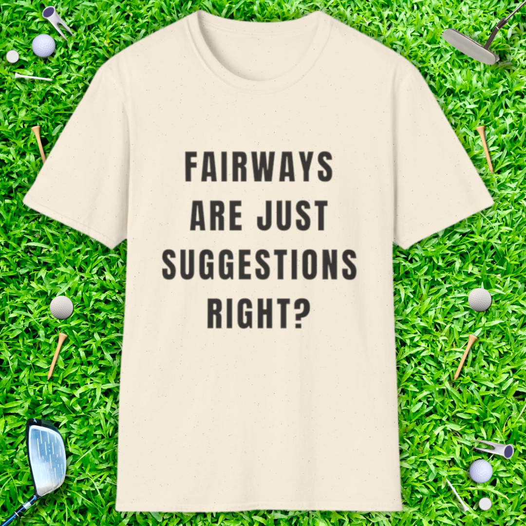 Fairways Are Just Suggestions Right? - T-Shirt