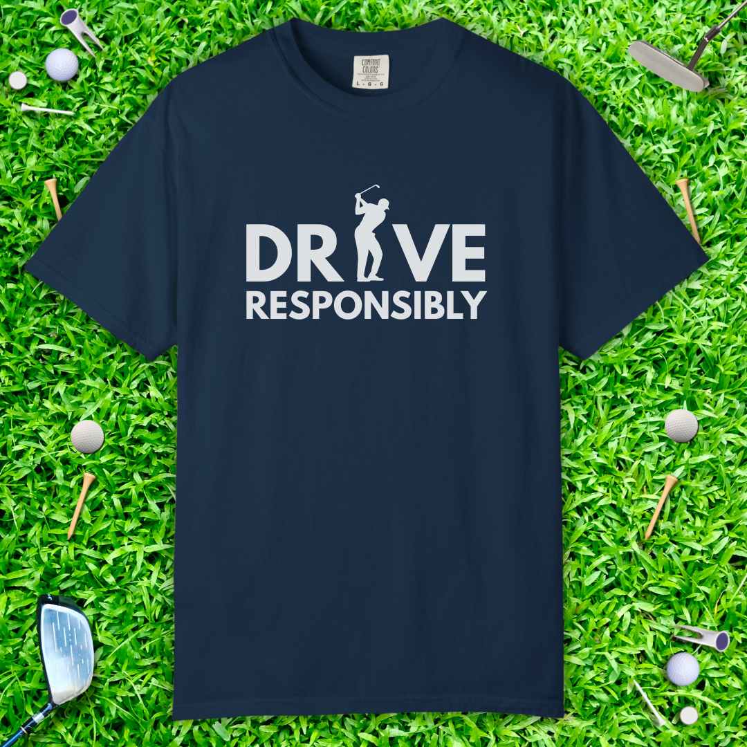 Drive Responsibly Golf T-Shirt — Funny Golfer Driving Range Tee