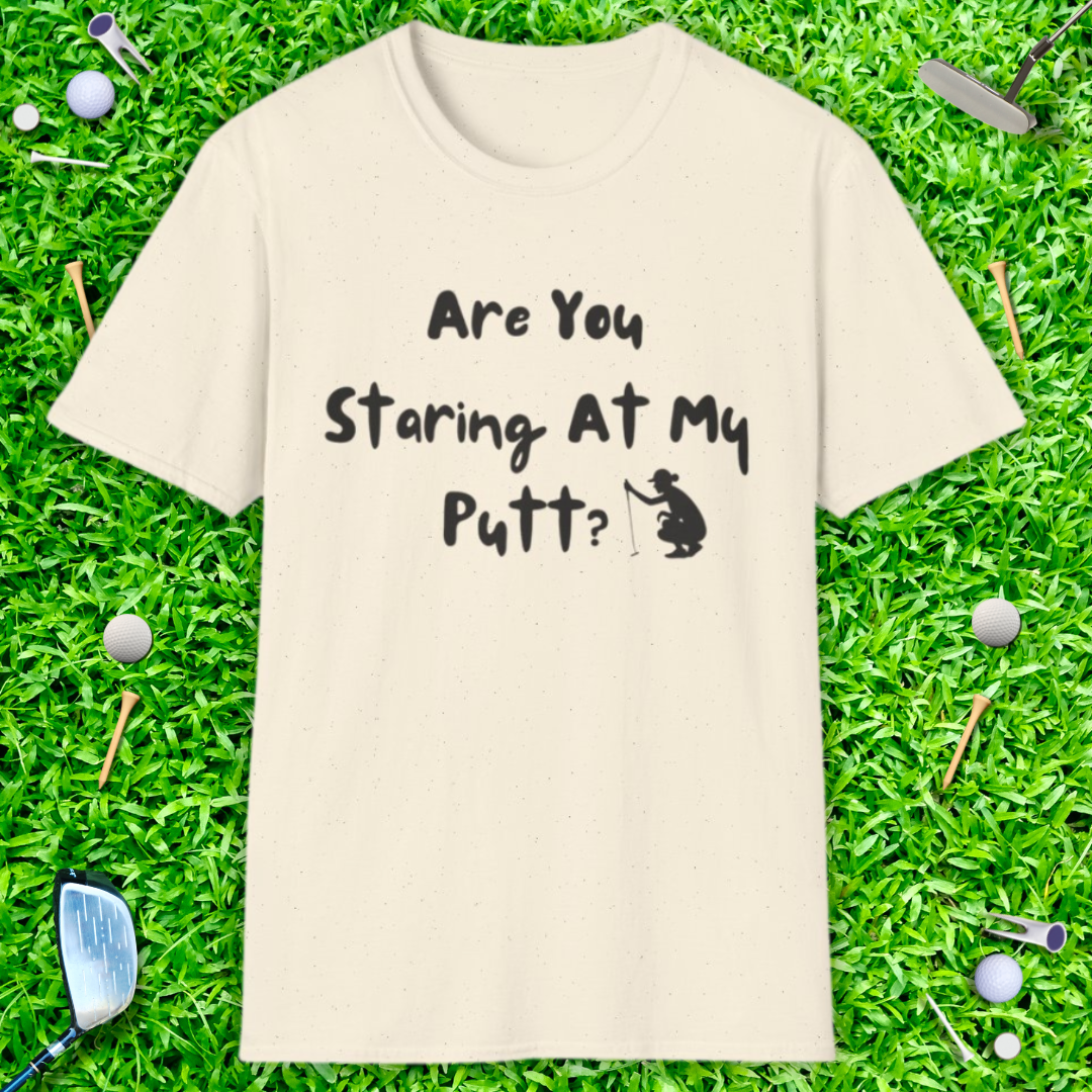 Are You Staring At My Putt? T-Shirt