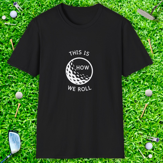 This Is How We Roll - T-Shirt